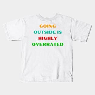 Going Outside Is Highly Overrated Kids T-Shirt